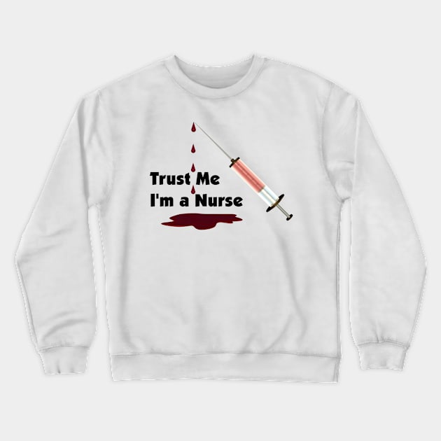 Trust Me, I'm a Nurse Crewneck Sweatshirt by Packrat